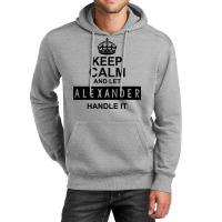 Keep Calm And Let  Alexander Handle It Unisex Hoodie | Artistshot