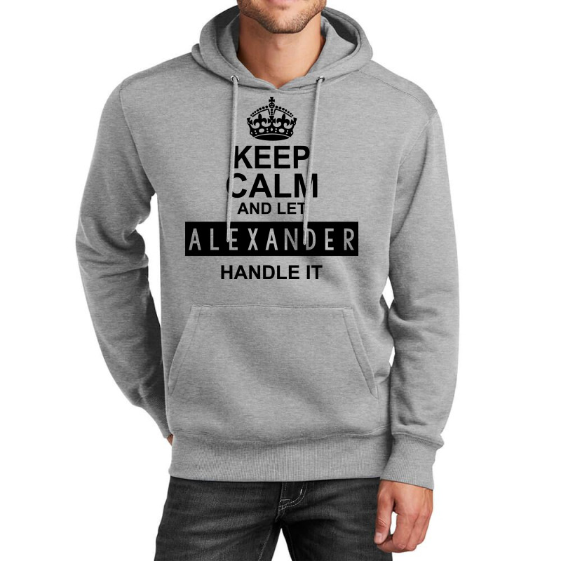 Keep Calm And Let  Alexander Handle It Unisex Hoodie | Artistshot