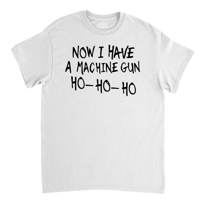 Machine Gun Ho Ho Ho Classic T-shirt | Artistshot