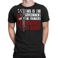 This Is The Government The Founders Warned Us About On Back T Shirt T-shirt | Artistshot