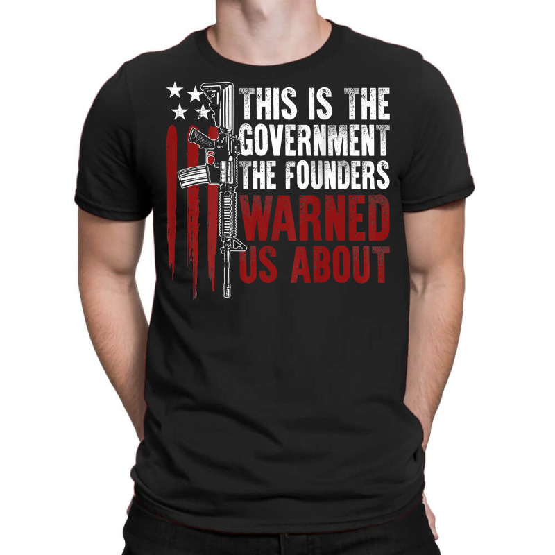 This Is The Government The Founders Warned Us About On Back T Shirt T-shirt | Artistshot