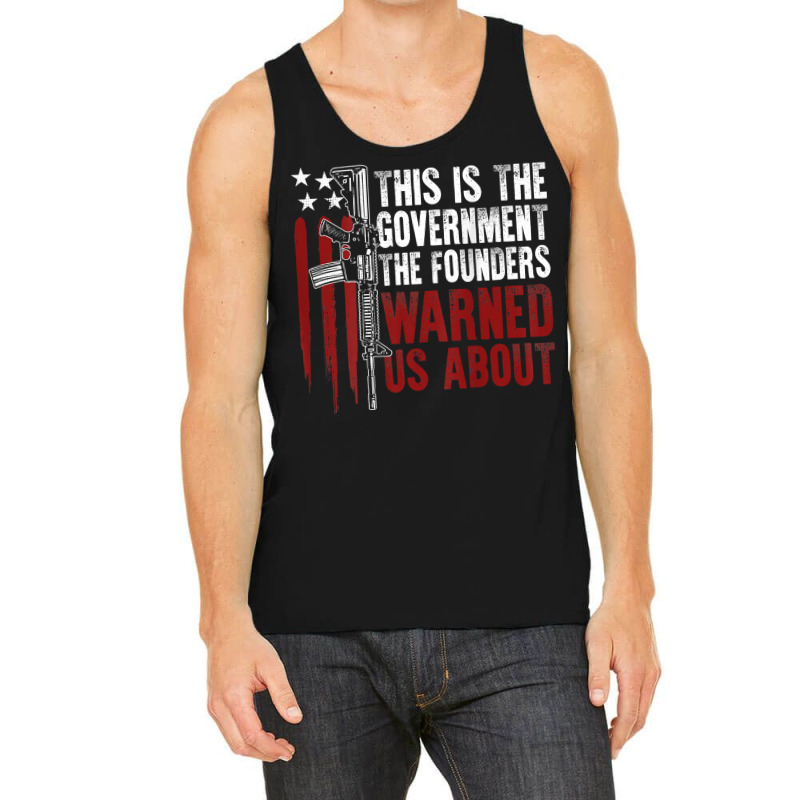 This Is The Government The Founders Warned Us About On Back T Shirt Tank Top | Artistshot