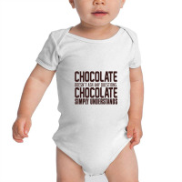 Chocolate Doesn't Ask Any Questions. Chocolate Simply Understands Baby Bodysuit | Artistshot