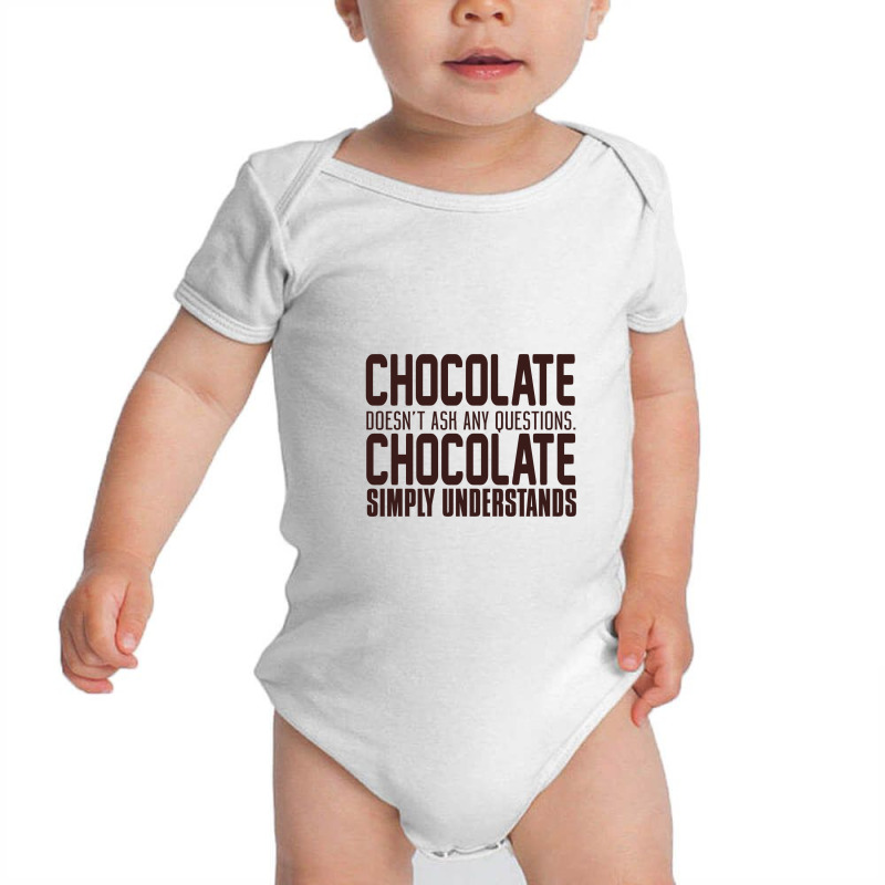 Chocolate Doesn't Ask Any Questions. Chocolate Simply Understands Baby Bodysuit by yaktubu | Artistshot