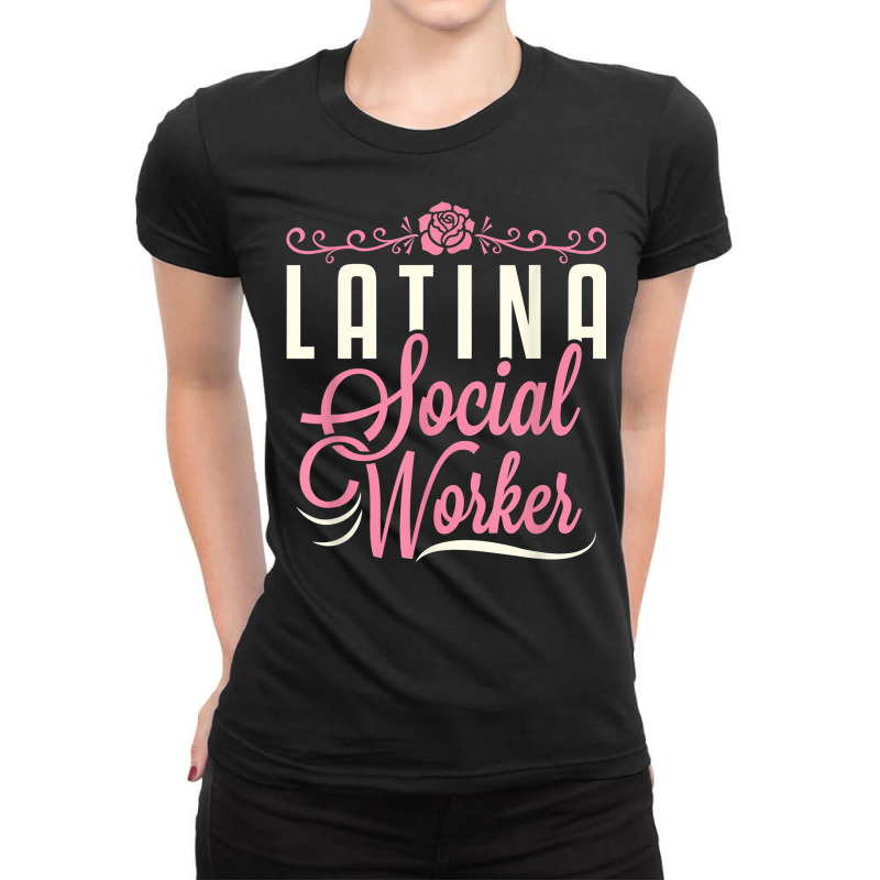 Latina Social Worker Lcsw Women Latinx Hispanic T Shirt Ladies Fitted T-Shirt by kadejahdomenick | Artistshot