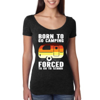 Camp Camping Born To Go Camping Forced To Go To School Camp 2 Camp Cam Women's Triblend Scoop T-shirt | Artistshot