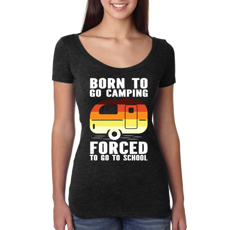 Camp Camping Born To Go Camping Forced To Go To School Camp 2 Camp Cam Women's Triblend Scoop T-shirt by offensejuggler | Artistshot