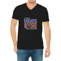 I'm Not Sacastic I'm Just Intelligent Beyond Your Imagination V-neck Tee | Artistshot