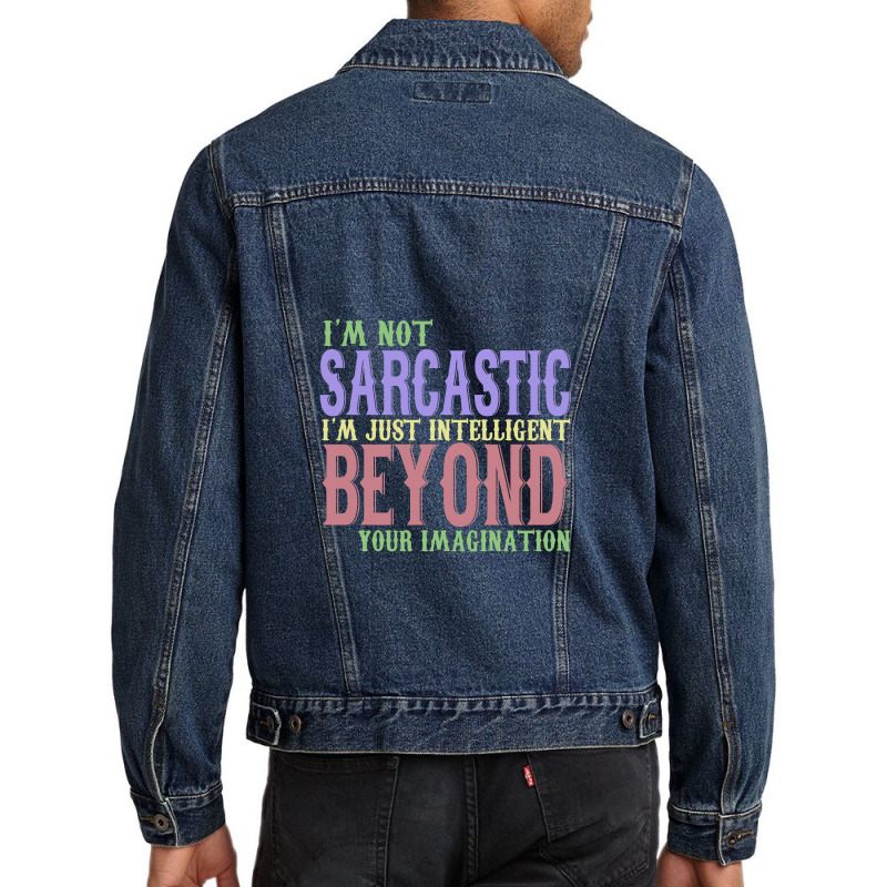 I'm Not Sacastic I'm Just Intelligent Beyond Your Imagination Men Denim Jacket by yaktubu | Artistshot