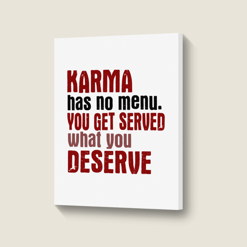 Karma Has No Menu. You Get Served What You Deserve Portrait Canvas Print | Artistshot