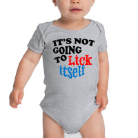 It's Not Going To Lick Itself Funny Novelty T Shirt Baby Bodysuit | Artistshot