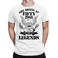 Life Begins At Fifty1966 The Birth Of Legends T-shirt | Artistshot
