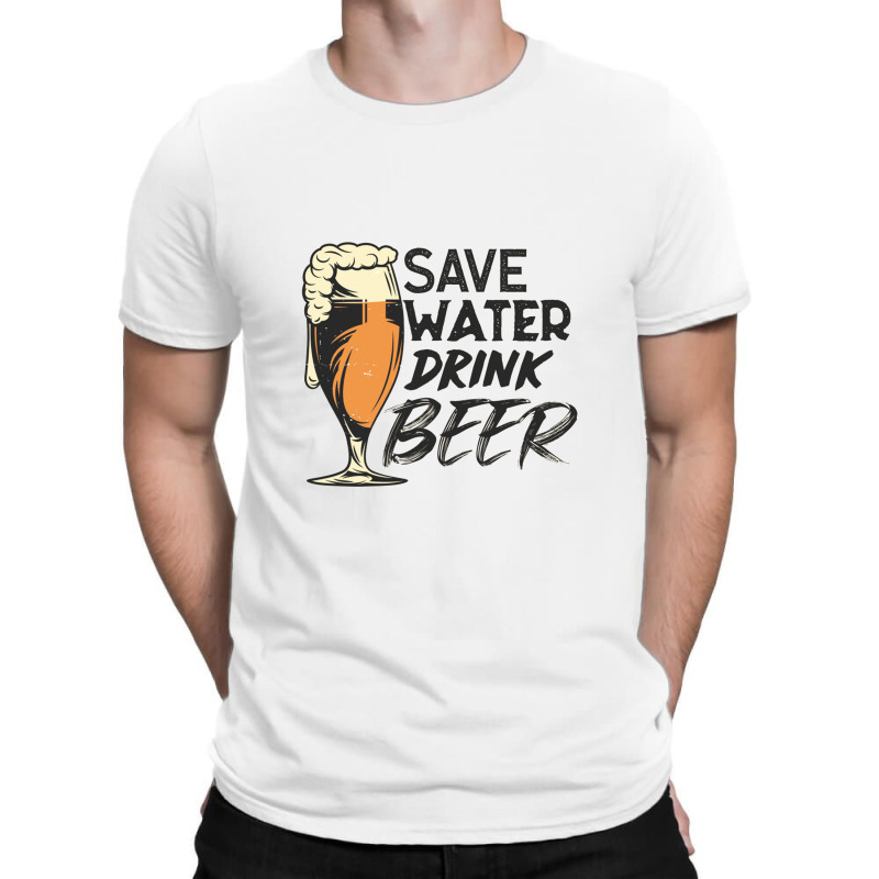 Save Water Drink Beer T-shirt | Artistshot