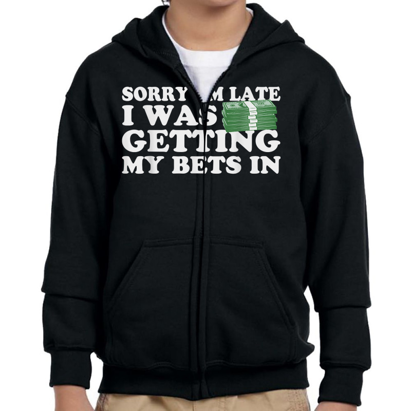 Sorry Im Late I Was Getting My Bets In Betting Gambling Gift T Shirt Youth Zipper Hoodie | Artistshot