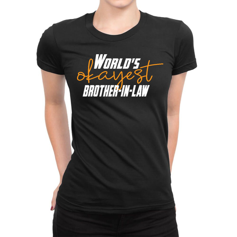 Brother T  Shirt World's Okayest Brother  In  Law Funny Sister  In  La Ladies Fitted T-Shirt by kentledgepeaches | Artistshot