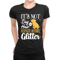 Cocker Spaniel Lovers T  Shirt It's Not Dog Hair It's Cocker Spaniel G Ladies Fitted T-shirt | Artistshot