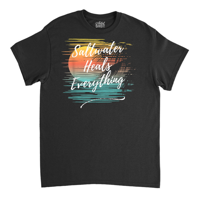 Saltwater Heals Everything, Cool Unique Beach Fun Ocean T Shirt Classic T-shirt by kadejahdomenick | Artistshot