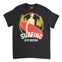 Summer 2021 T  Shirt Surfing Is My Destiny T  Shirt Classic T-shirt | Artistshot