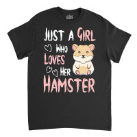 Hamster T  Shirt Just A Girl Who Loves Her Hamster Lover Girls Women T Classic T-shirt | Artistshot