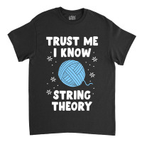 Crocheting Yarn Funny Sewing For Women Trust Me I Know String Theory 4 Classic T-shirt | Artistshot