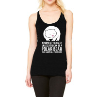 Bear Always Be Yourself Unless You Can Be A Polar Bears 459 Forest Racerback Tank | Artistshot