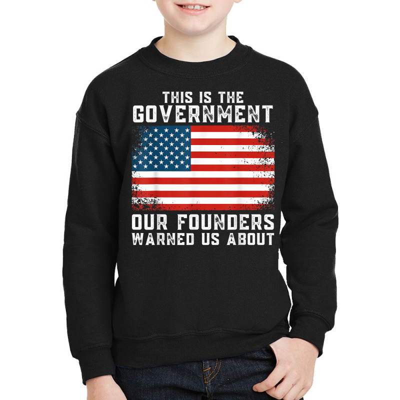 This Is The Government Our Founders Warned Us About T Shirt Youth Sweatshirt | Artistshot