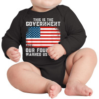 This Is The Government Our Founders Warned Us About T Shirt Long Sleeve Baby Bodysuit | Artistshot