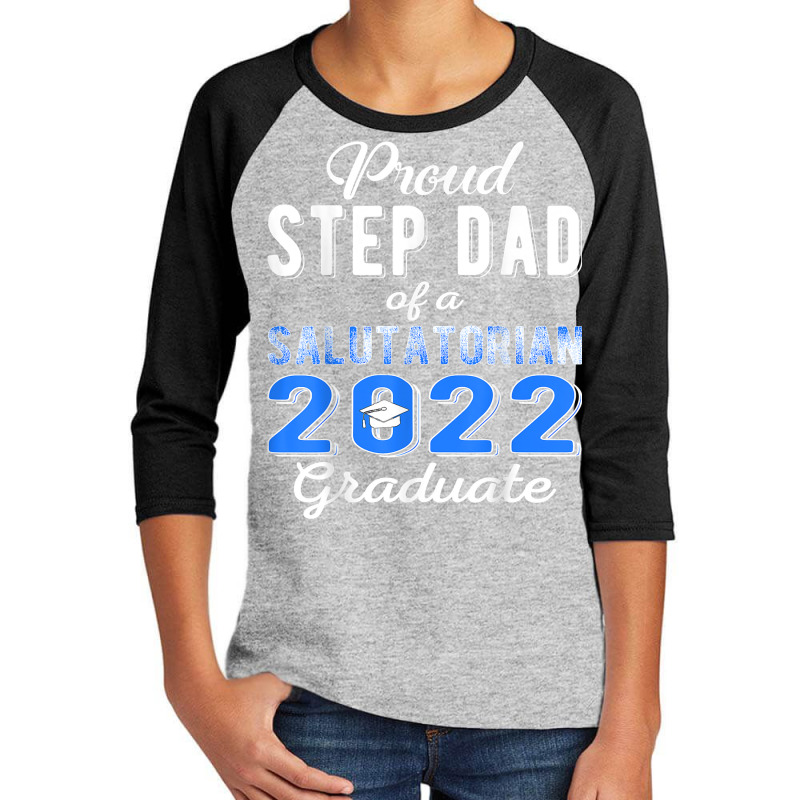 Proud Step Dad Of 2022 Salutatorian Class 2022 Graduate T Shirt Youth 3/4 Sleeve by towamingle | Artistshot