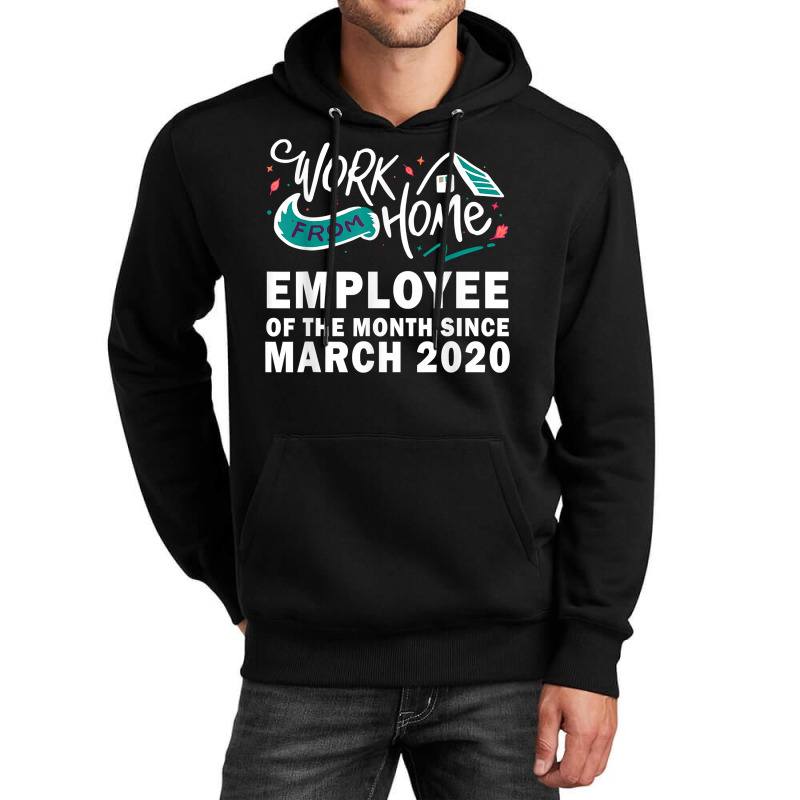 Work From Home Employee Of The Month Since March 2020 Funny T Shirt Unisex Hoodie by oluwafemimccullers | Artistshot