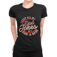 Dad Jokes Programmer I Keep All My Dad Jokes In A Database Ladies Fitted T-shirt | Artistshot