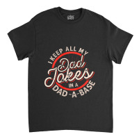 Dad Jokes Programmer I Keep All My Dad Jokes In A Database Classic T-shirt | Artistshot