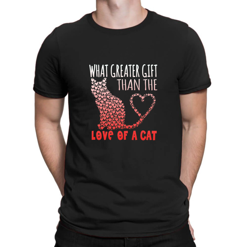 What Greater Gift Than The Love Of A Cat T-shirt | Artistshot