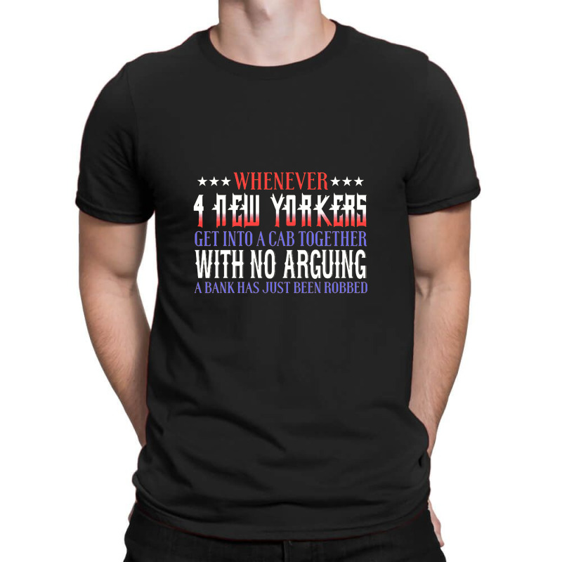 Whenever 4 New Yorkers Get Into A Cab Together With No Arguing A Bank T-shirt | Artistshot