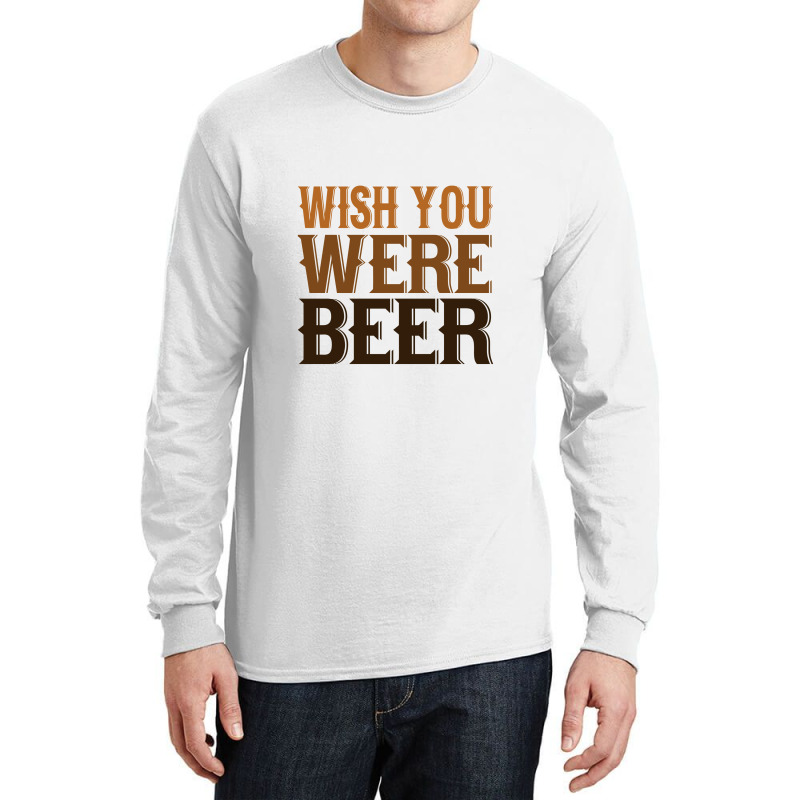 Wish You Were Beer Long Sleeve Shirts | Artistshot