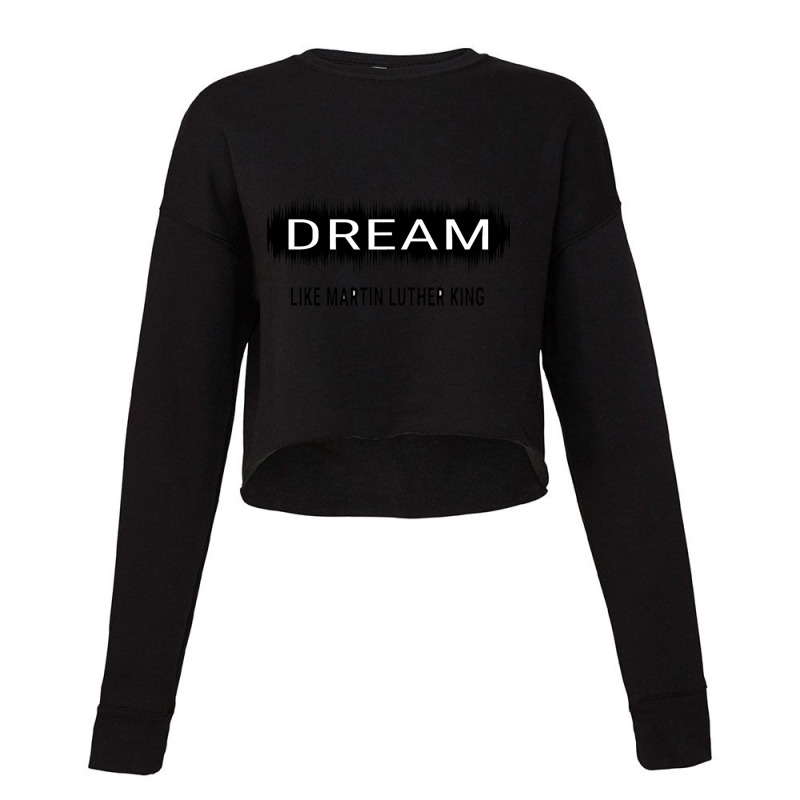 Dream Like Martin Luther King Jr Day Motivational Men Women Cropped Sweater by irhamtsani | Artistshot