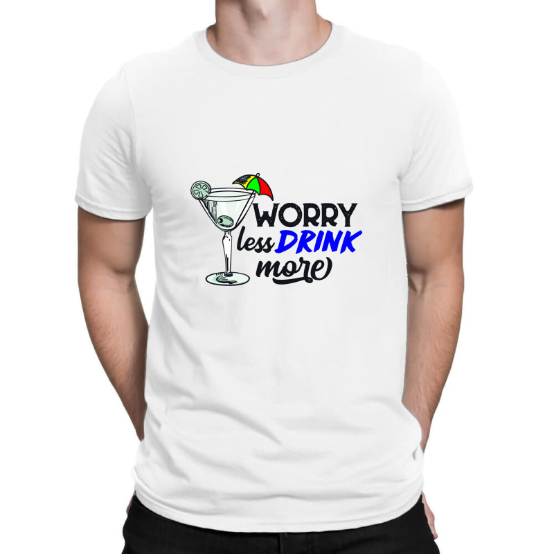 Worry Less Drink More   Drink More T-shirt | Artistshot