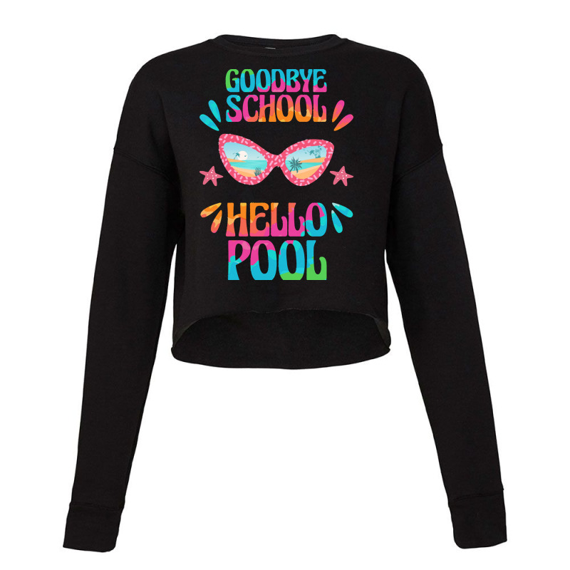 Goodbye School Hello Pool T  Shirt Goodbye School Hello Pool T  Shirtb Cropped Sweater | Artistshot