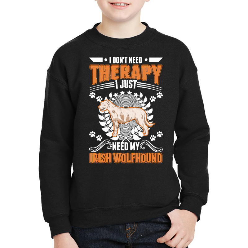 Irish Wolfhound T  Shirt Irish Wolfhound Therapy T  Shirt Youth Sweatshirt by ashlynnwilkinson457 | Artistshot