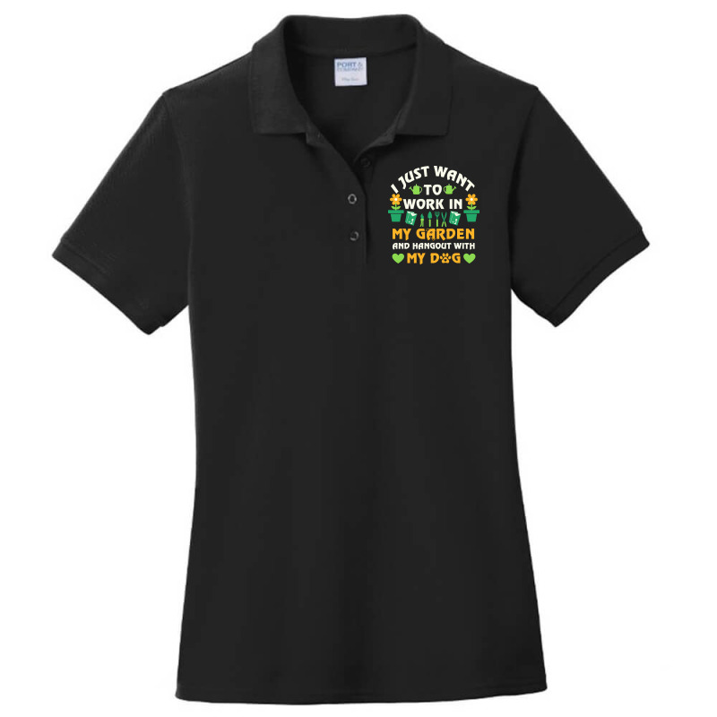 I Just Want To Work In My Garden T  Shirt I Just Want To Work In My Ga Ladies Polo Shirt by presidentservice | Artistshot