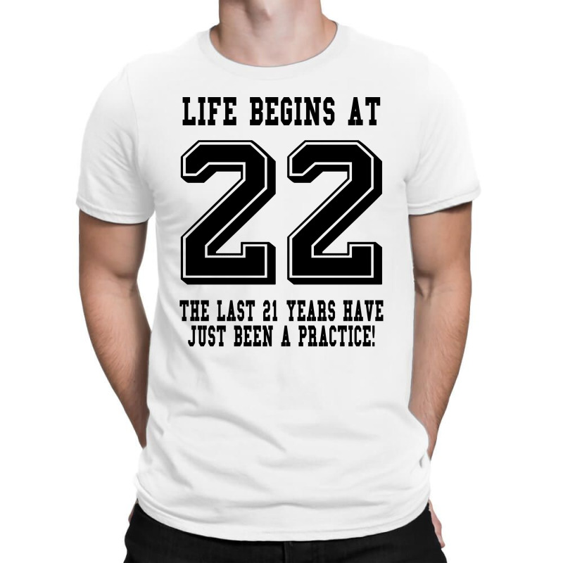 Life Begins At 22... 22nd Birthday T-shirt | Artistshot