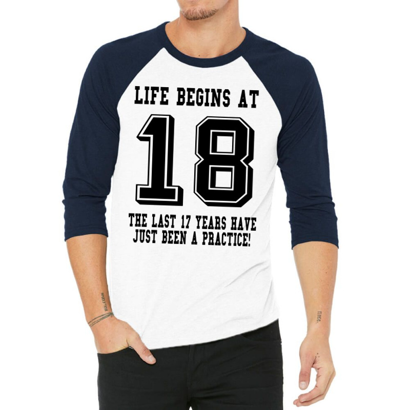 18th Birthday Life Begins At 18 3/4 Sleeve Shirt | Artistshot