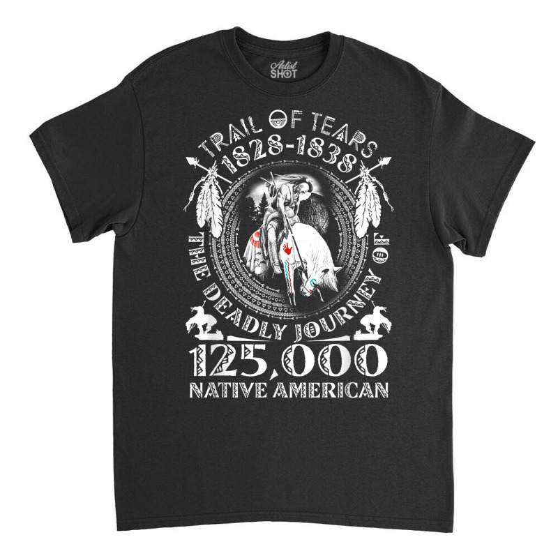 Trail Of Tears The Deadly Journey 125000 Native American Classic T-shirt | Artistshot