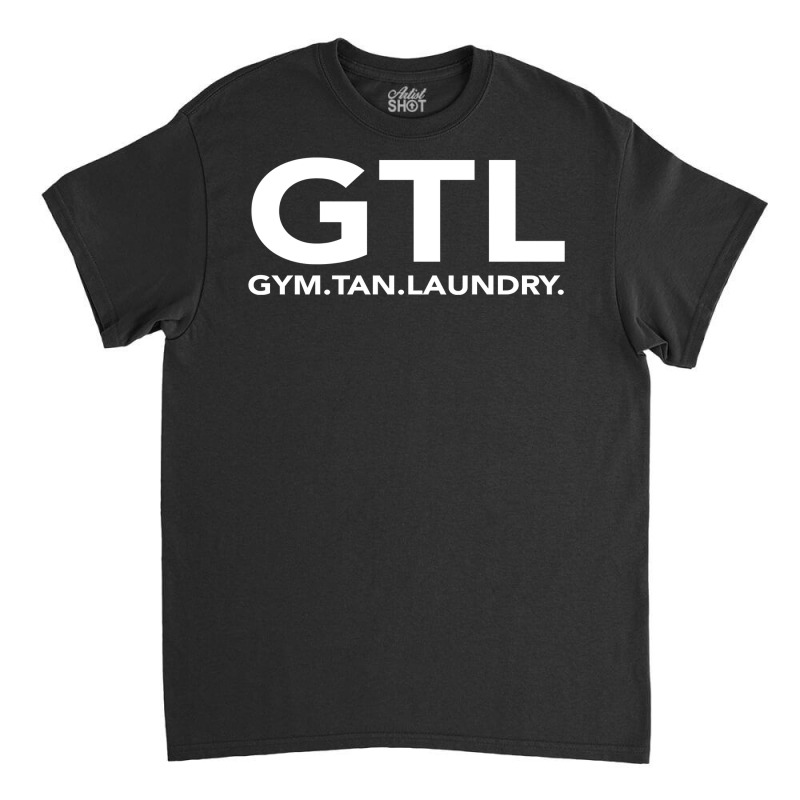 Funny Gtl Gift   Funny Gym Tan Laundry New Jersey Gtl Shore Pullover H Classic T-shirt | Artistshot