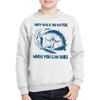 Why Walk On Water When You Can Surf Jesus Premium T Shirt Youth Sweatshirt | Artistshot