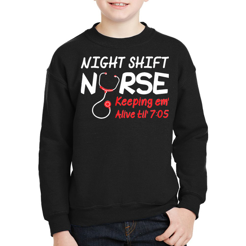 Night Shift Nurse Keeping Em Alive Till T  Shirt Night Shift Nurse Kee Youth Sweatshirt | Artistshot