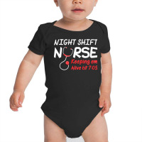 Night Shift Nurse Keeping Em Alive Till T  Shirt Night Shift Nurse Kee Baby Bodysuit | Artistshot