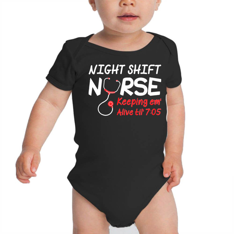 Night Shift Nurse Keeping Em Alive Till T  Shirt Night Shift Nurse Kee Baby Bodysuit | Artistshot