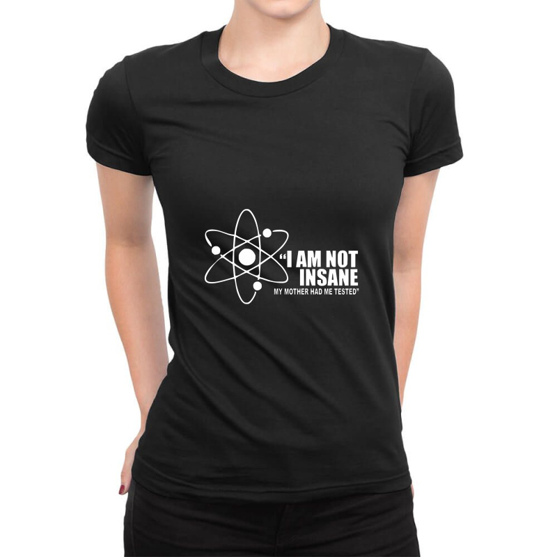 I'm Not Insane My Mother Had Me Tested Funny I Am Not Crazy Ladies Fitted T-Shirt by rajaaempat | Artistshot