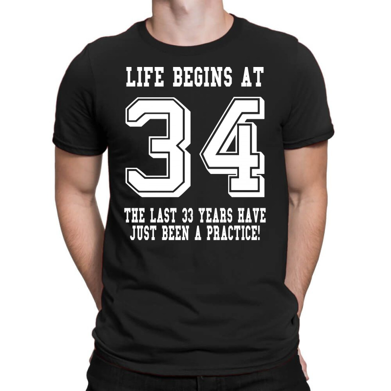 34th Birthday Life Begins At 34 White T-shirt | Artistshot