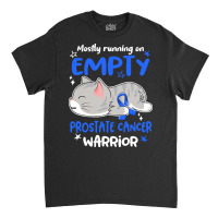 Prostate Cancer Awareness T  Shirt Mostly Running On Empty Prostate Ca Classic T-shirt | Artistshot